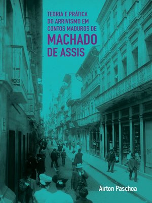 cover image of Teoria e prática do arrivismo em contos maduros de Machado de Assis
